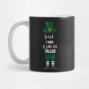 Irish I Was A Little Bit Taller - Funny Irish Hat Saint Patrick's Day Saying Mug